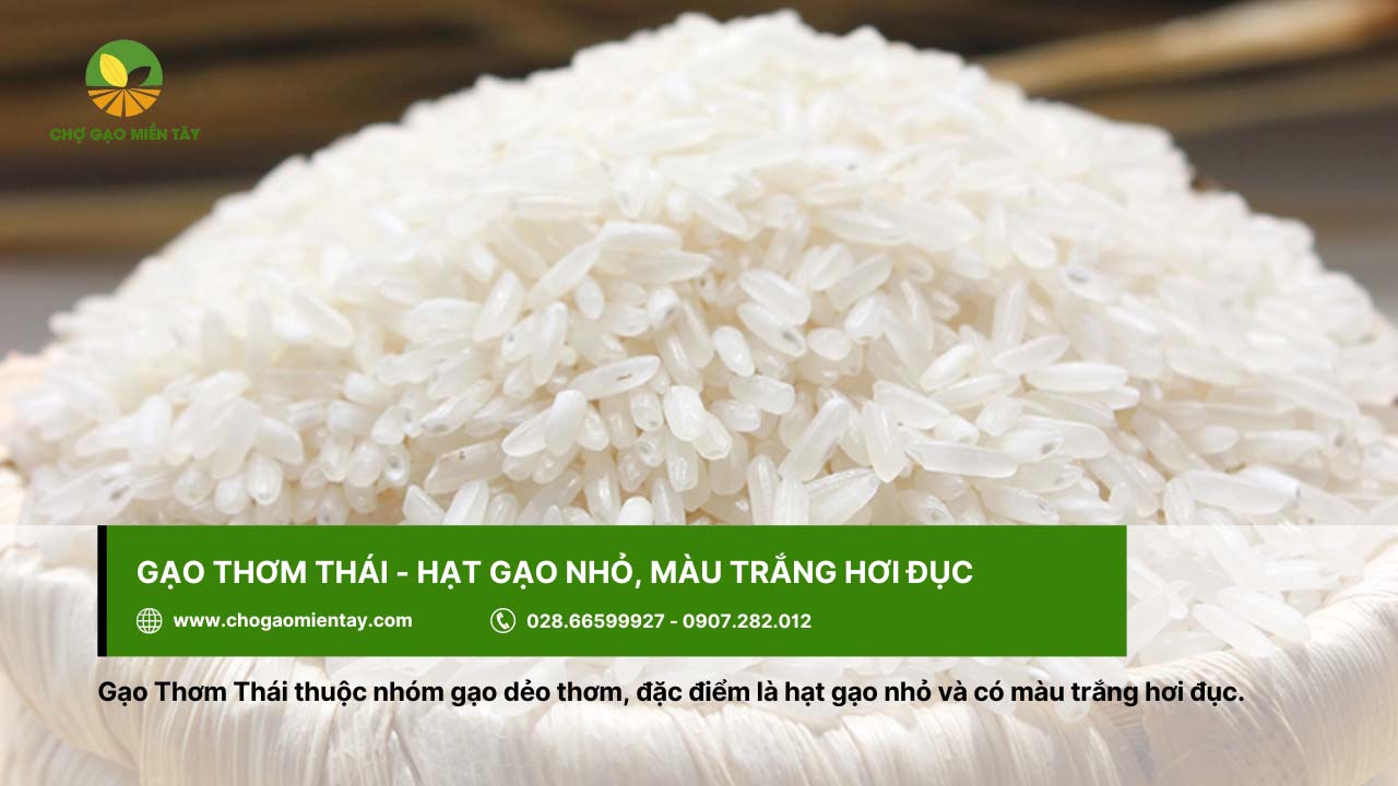 Top 12 gạo dẻo thơm được người Việt Nam lựa chọn 10 Gạo Thơm Thái với hạt cơm dính dẻo, mùi thơm dễ chịu