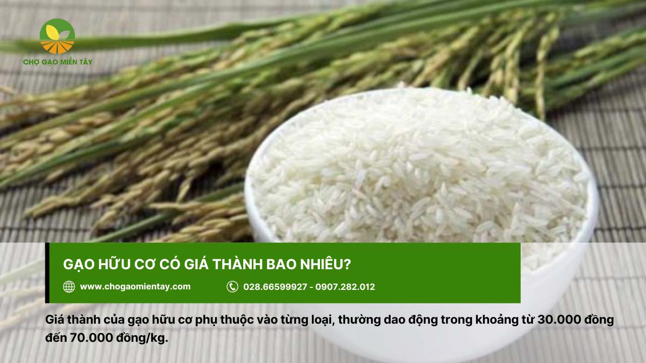 Gạo hữu cơ là gì? Có an toàn đối với sức khỏe người dùng? 16 Giá thành gạo hữu cơ tùy thuộc vào từng loại, khoảng 30.000 - 70.000 đồng/kg