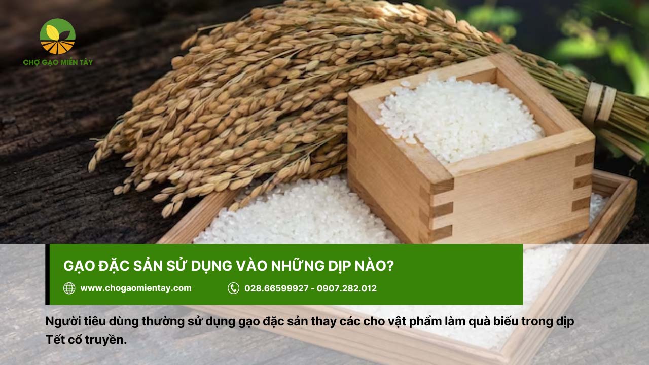 Giới thiệu các loại gạo đặc sản phổ biến, được ưa chuộng ở Việt Nam 3 Gạo đặc sản thường dùng làm quà biếu trong dịp Tết cổ truyền