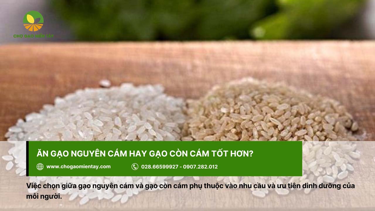 Gạo nguyên cám là gì? Phân biệt giữa gạo nguyên cám và gạo còn cám 8 Chọn gạo nguyên cám hay gạo còn cám phụ thuộc vào nhu cầu của mỗi người