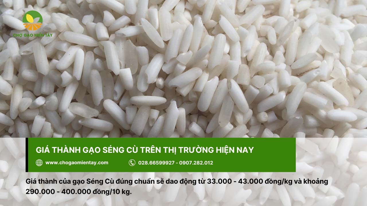 Gạo Séng Cù 9 Giá thành của Gạo Séng Cù khoảng 33.000 - 43.000 đồng/kg