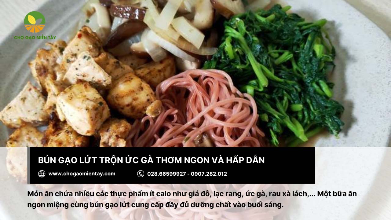 Quy trình sản xuất bún gạo lứt như thế nào? Bún gạo lứt có tác dụng gì? 13 Món bún gạo lứt trộn ức gà đầy dinh dưỡng
